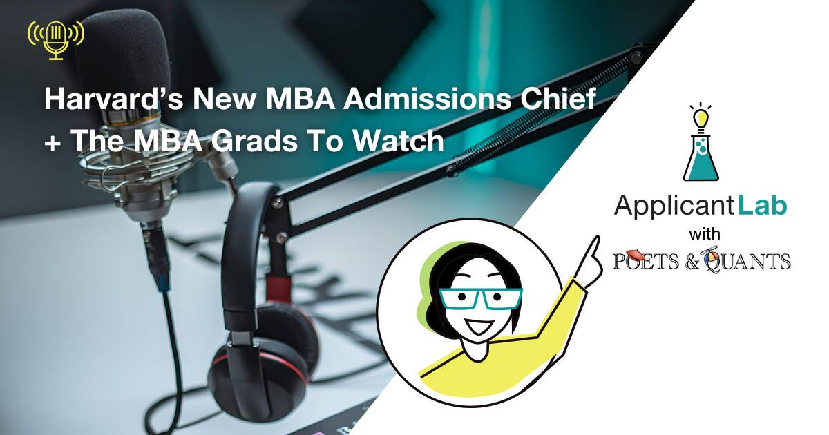 Harvard’s New MBA Admissions Chief + The MBA Grads To Watch