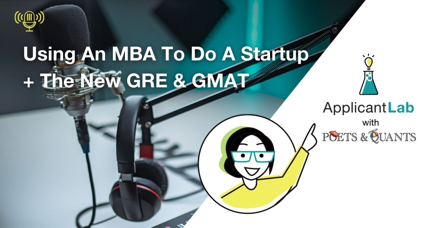 Using An MBA To Do A Startup + The New GRE & GMAT