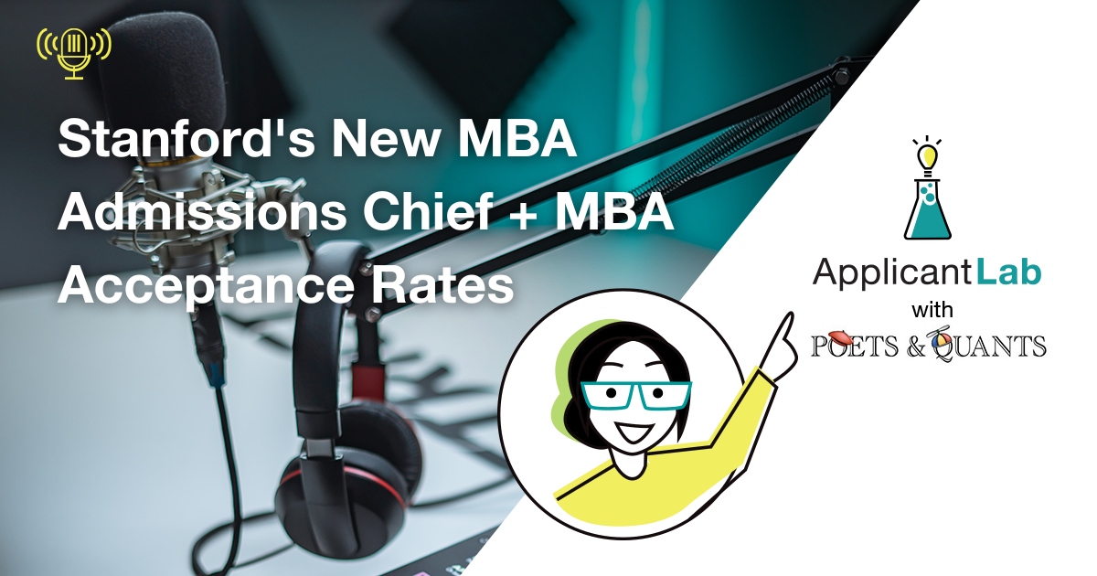 Stanford’s New MBA Admissions Chief + MBA Acceptance Rates